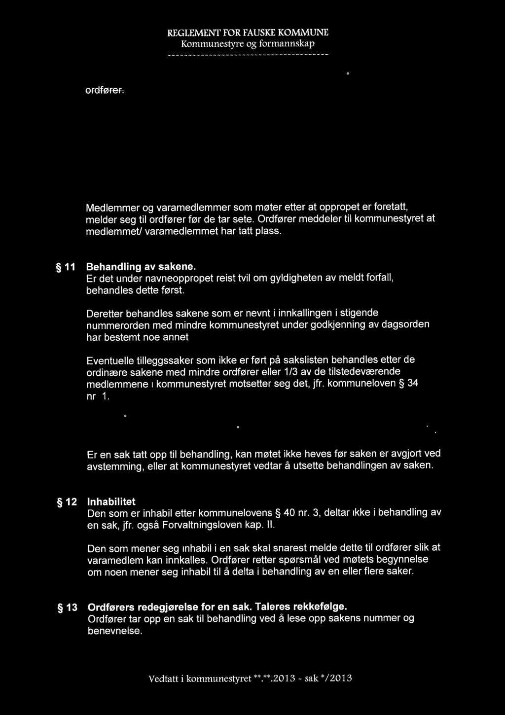 - ~- - - - - - - - - - - - - - - - - - - - - - - - - - - - - - - - - - - -- Fra møtets begynnelse til møtets slutt kan ingen av kommunestyrets medlemmer forlate salen for kortere eller lengere tid