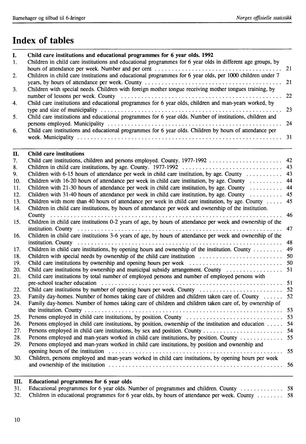 Barnehager og tilbud til 6-åringer Norges offisielle statistikk Index of tables I. Child care institutions and educational programmes for 6 year olds. 1992 1.