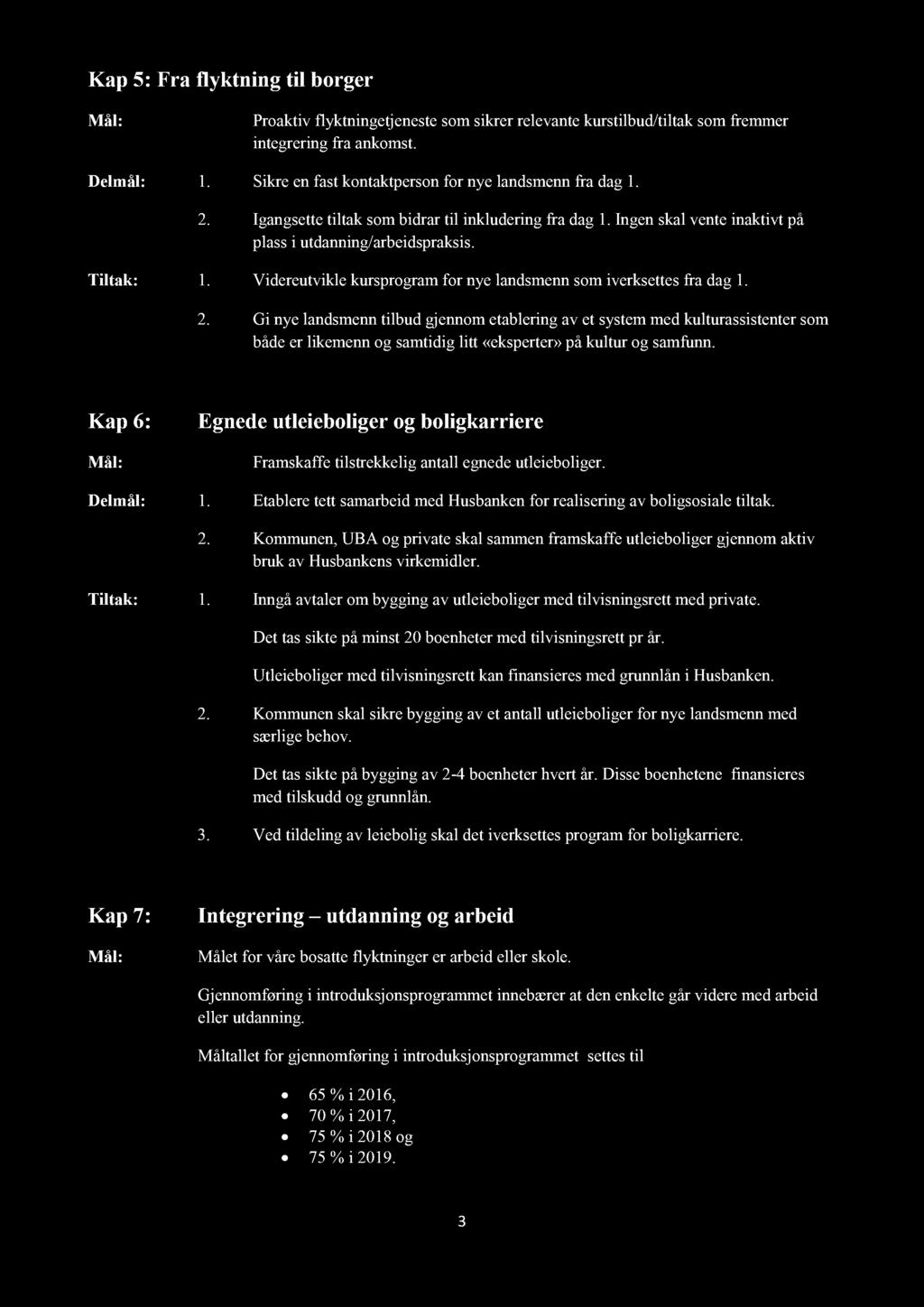 Kap 5: Fra flyktning til borger Proaktiv flyktningetjeneste som sikrer relevante kurstilbud/tiltak som fremmer integrering fra ankomst. Delmål: 1.