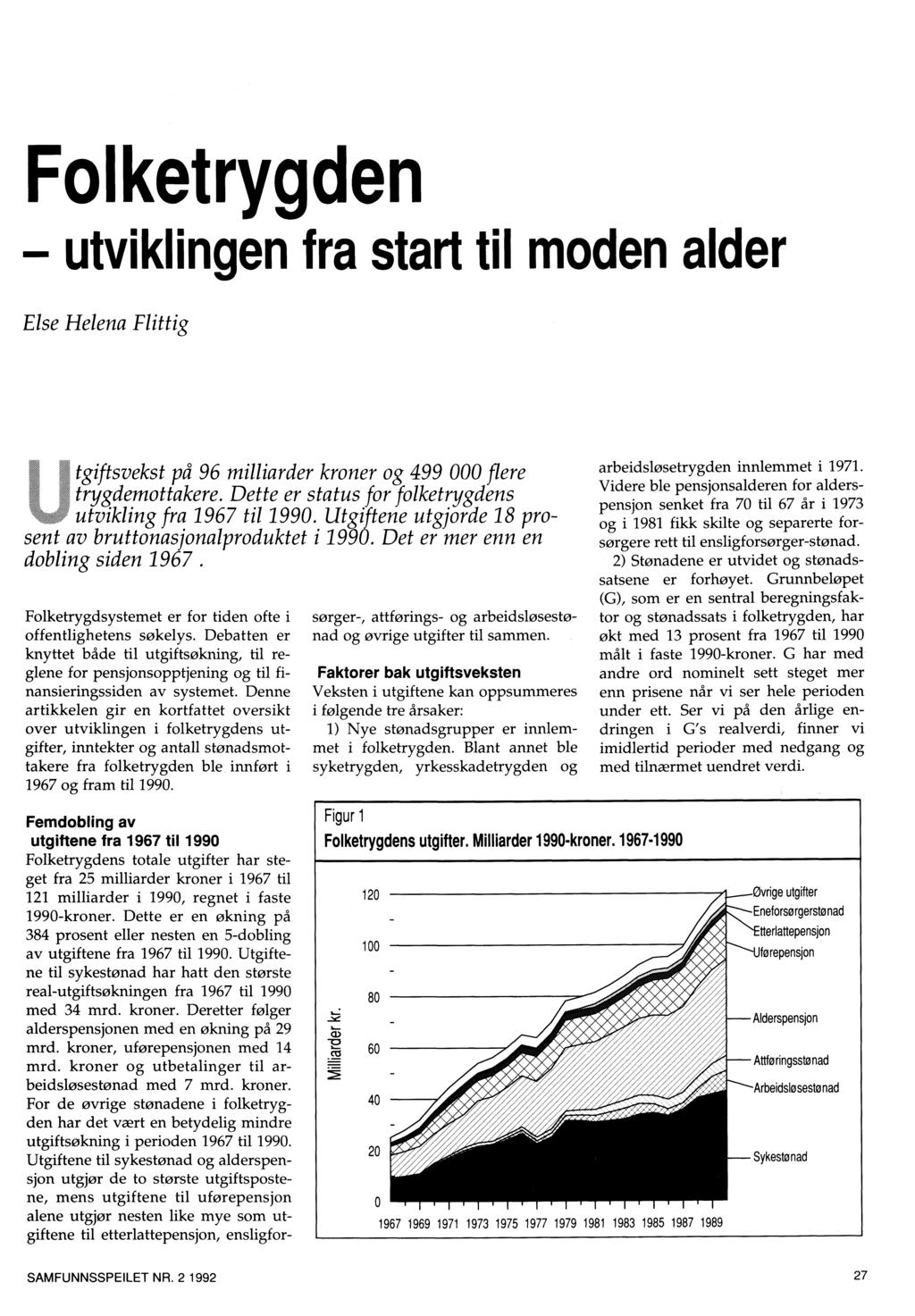 Folketrygden - utviklingen fra start til moden alder Else Helena Flittig tgiftsvekst på 96 milliarder kroner og 499 000 flere : trygdemottakere.