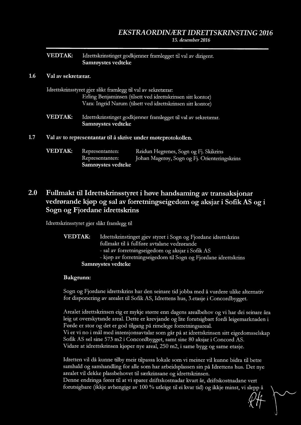 Idrettskrinstinget godkjenner framlegget til val av sekretærar. 1.7 Val av to representantar til å skrive under møteprotokollen. VEDTAK: Representanten: Reidun Hegrenes, Sogn og Fj.