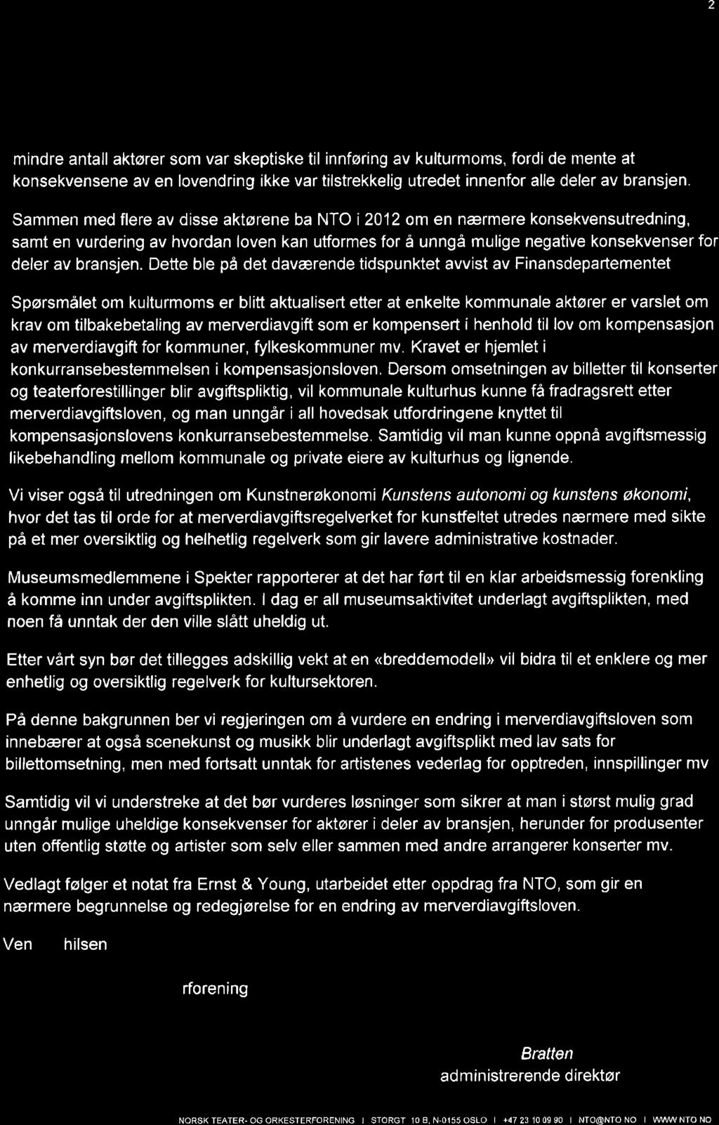 2 mindre antall aktører som var skeptiske til innføring av kulturmoms, fordi de mente at konsekvensene av en lovendring ikke var tilstrekkelig utredet innenfor alle deler av bransjen.