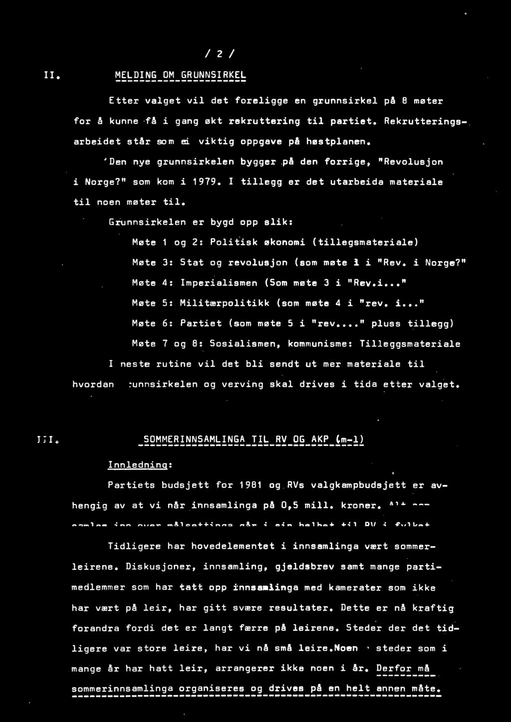 I tillegg er det utarbeida materiale til noen møter til. Grunnsirkelen er bygd opp slik: Møte 1 og 2: Poli~isk økonomi (tillegsmateriale) Møte 3: Stat og revolusjon (som møte l i "Rev. i Norge?