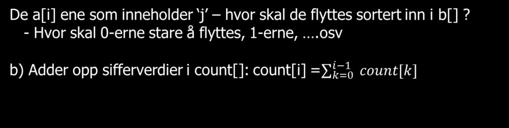 Radix-sortering steg b) finne ut hvor sifferverdien skal plasseres 7 count 7 count Før addering: Etter addering : b Kan også sies sånn: Første -er vi finner,
