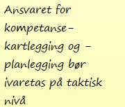 12.2.2 Forbedringspotensial Ansvaret for kompetansekartlegging og planlegging bør flyttes til sentral eiendomsenhet på taktisk nivå. Dette er en oppgave som ikke utføres helhetlig i dag.