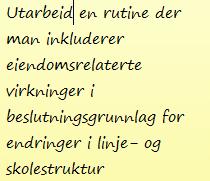 I tillegg til et helhetlig planverk innen eiendomsforvaltning bør man også sikre en tett integrasjon med utarbeidelse av endringer i skoleog linjestruktur.