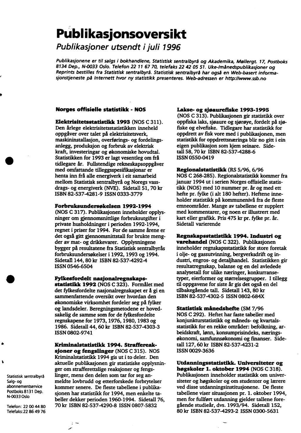 Publikasionsoversikt Publikasjoner utsendt ijuli 996 Publikasjonene er til salgs i bokhandlene, Statistisk sentralbyrå og Akademika, Mollergt. 7, Postboks 834 Dep., N-0033 Oslo.
