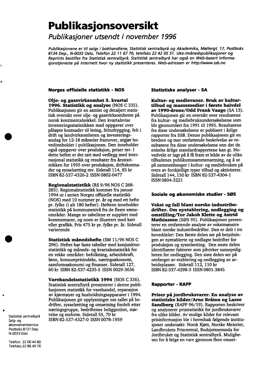 Publikasionsoversikt Publikasjoner utsendt i november 996 Publikasjonene er til salgs i bokhandlene, Statistisk sentralbyrå og Akademika, Maillergt. 7, Postboks 834 Dep., N-0033 Oslo.