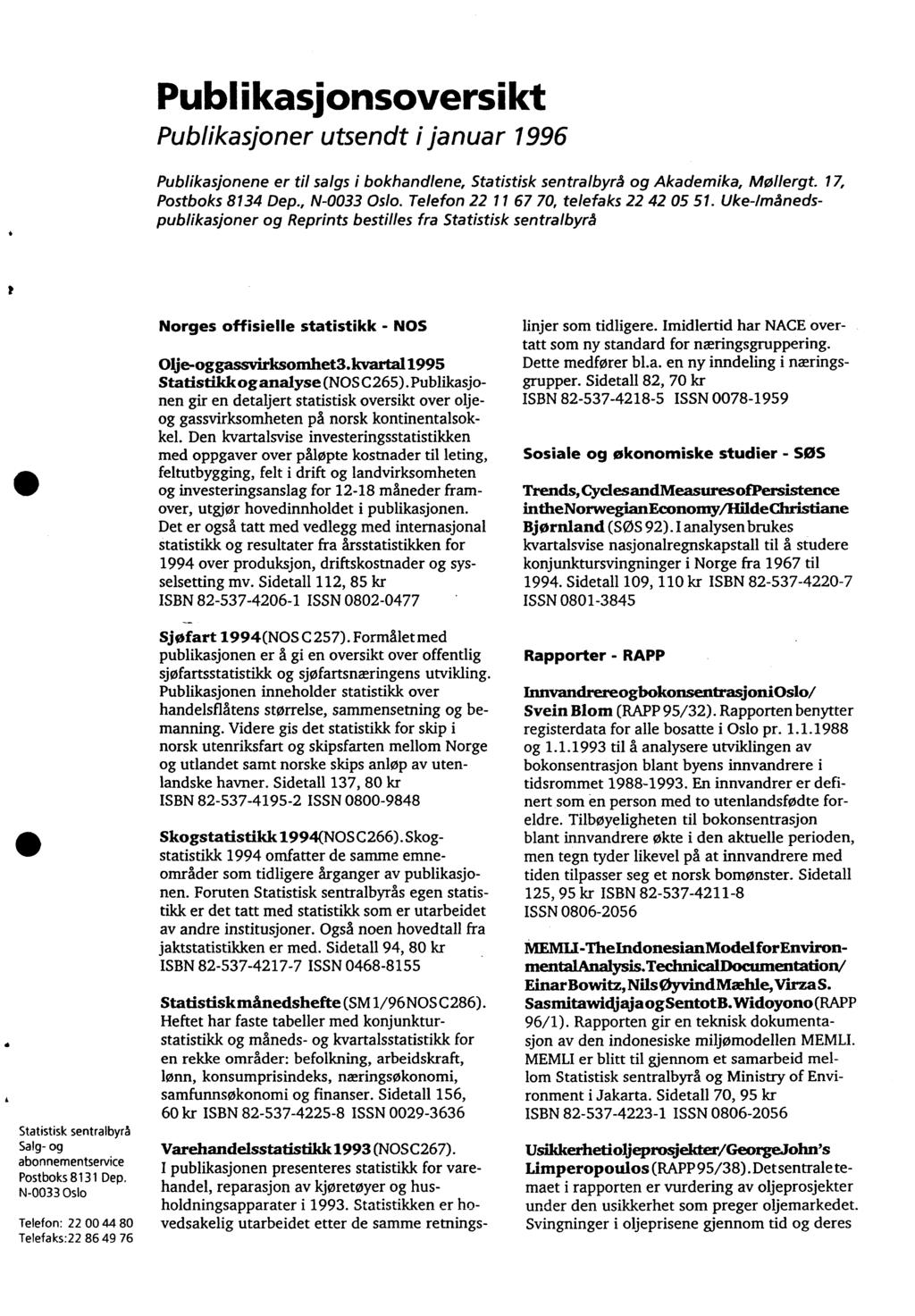 Publikasionsoversikt Publikasjoner utsendt i januar 996 Publikasjonene er til salgs i bokhandlene, Statistisk sentralbyrå og Akademika, Mollergt. 7, Postboks 834 Dep., N-0033 Oslo.