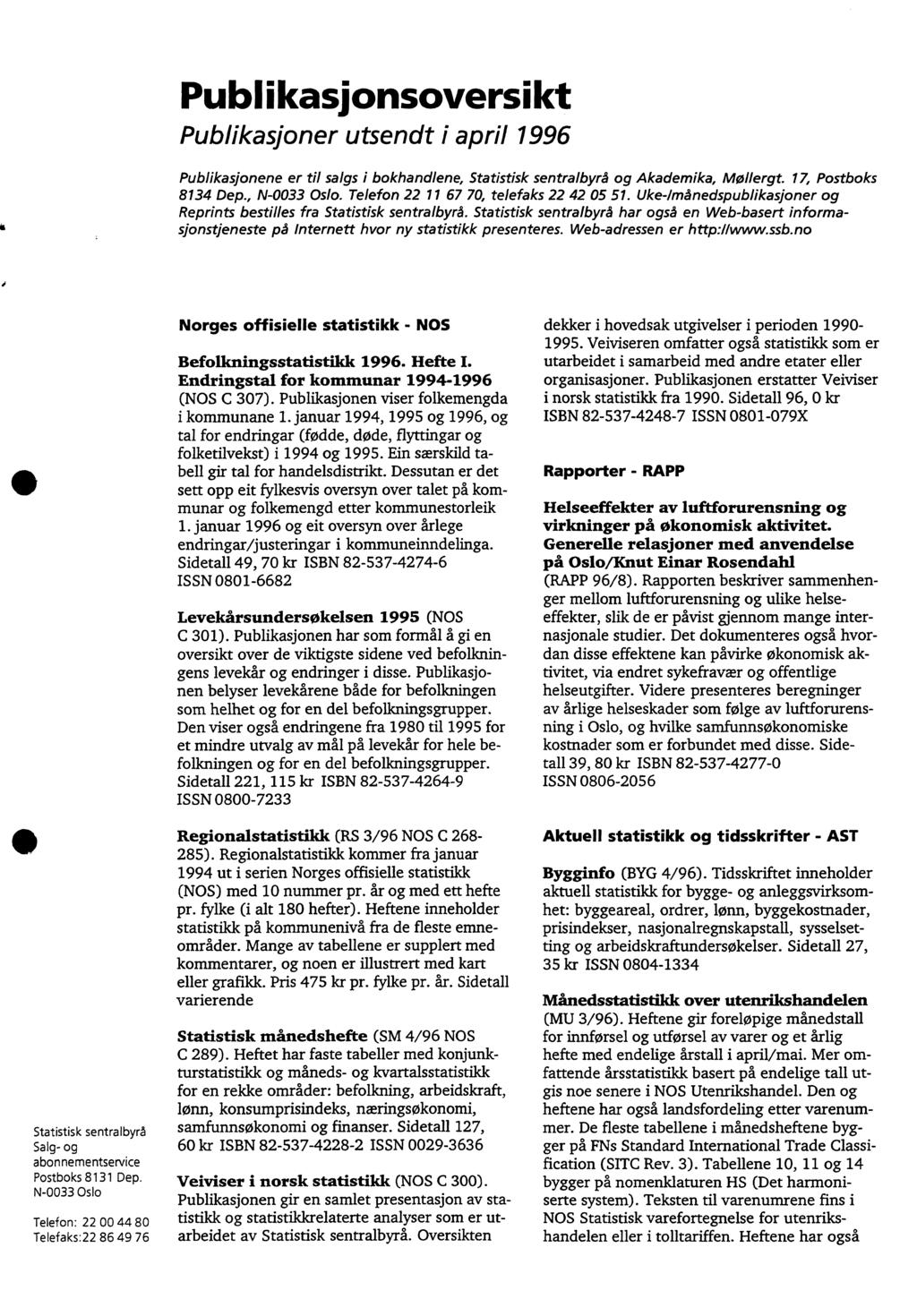 Publikasjonsoversikt Publikasjoner utsendt i april 996 Publikasjonene er til salgs i bokhandlene, Statistisk sentralbyrå og Akademika, Mollergt. 7, Postboks 834 Dep., N-0033 Oslo.