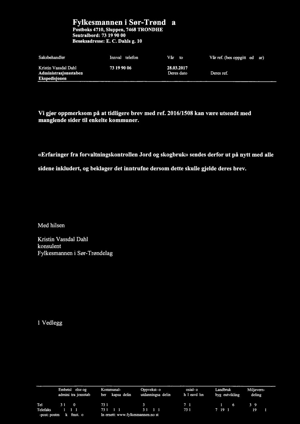 Saksbehandlcr Fylkesmannen i Sør-Trønde agv! O T T A T T Postboks 4710, Sluppen, 7468 TRONDHE Sentralbord: 73 19 90 00 Besøksadresse: E. C. Dahls g.