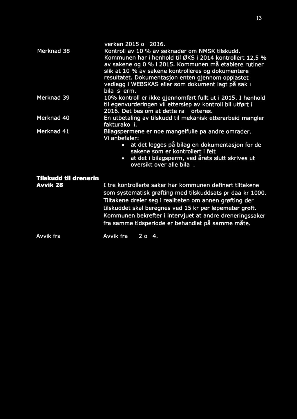13 Merknad 38 Merknad 39 Merknad 40 Merknad 41 verken 2015 0 2016. Kontroll av 10 % av søknader om NMSK tilskudd. Kommunen har i henhold til ØKS i 2014 kontrollert 12,5 % av sakene og O % i 2015.