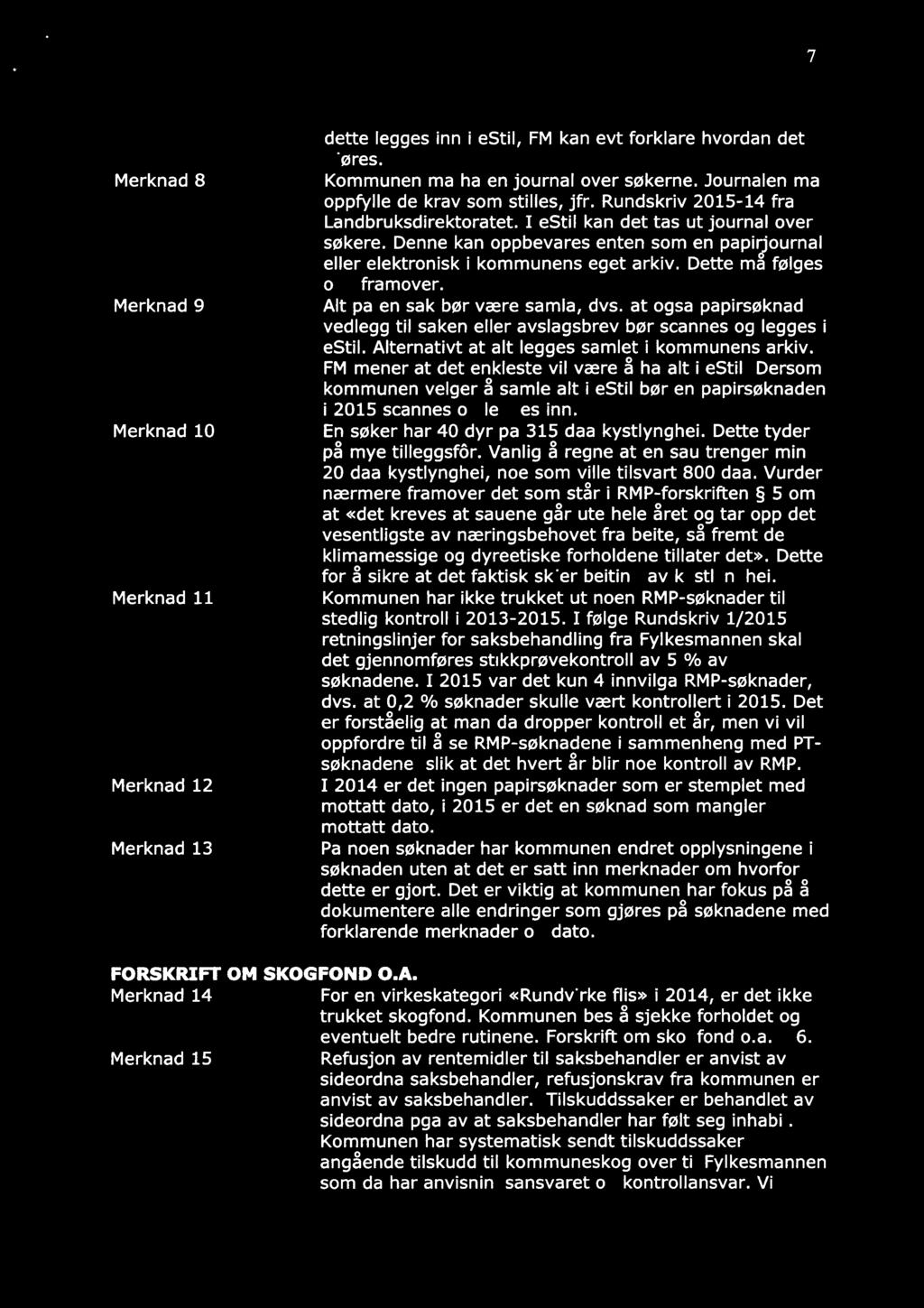 7 Merknad 8 Merknad 9 Merknad 10 Merknad 11 Merknad 12 Merknad 13 dette legges inn i estii, FM kan evt forklare hvordan det øres. Kommunen ma ha en journal over søkerne.