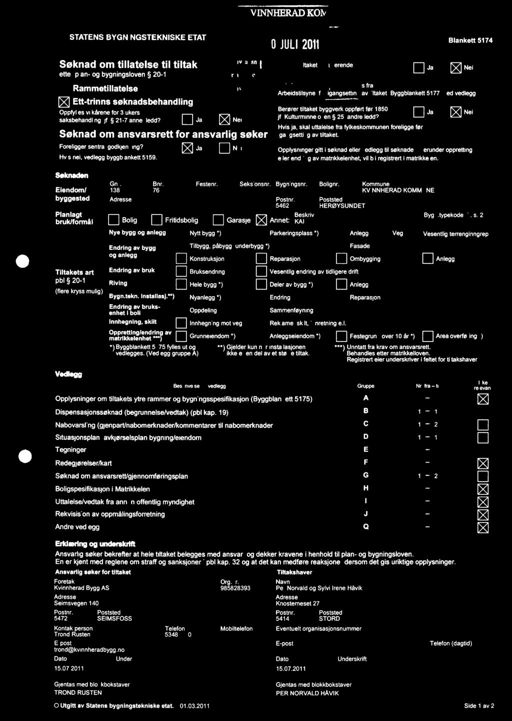 s fra Blankett 5174 ArbeidStilsynet f r igangsettin av tiltaket. Byggblankett 5177 med vedlegg Berører tiltaket byggverk oppført før 1850, jf. Kulturminneloven 25, andre ledd?