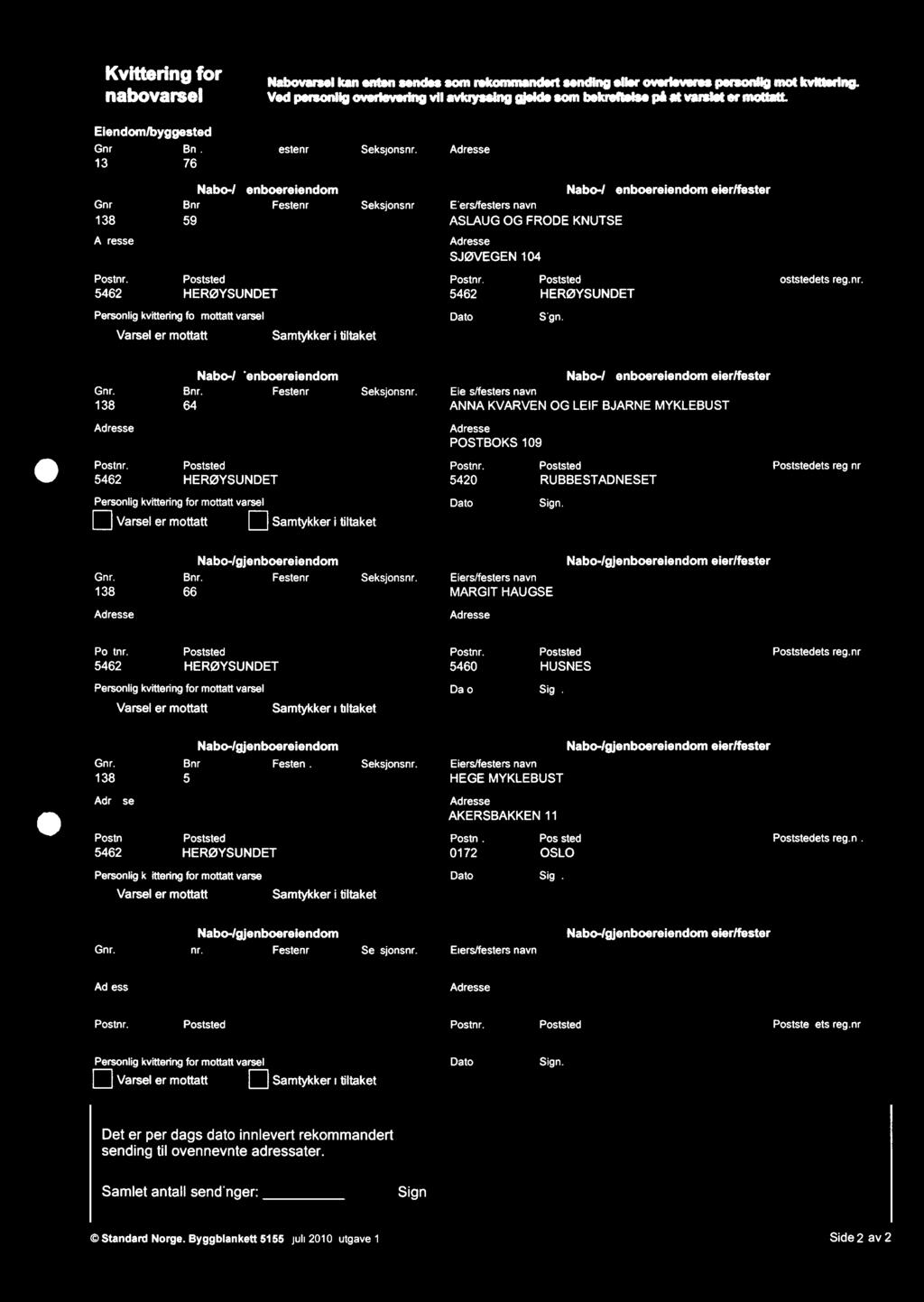 Poststed 5462HERØYSUNDET Personlig kvittering for mottatt varsel Varsel er mottattsamtykker i tiltaket Seksjonsnr. Eiers/festers navn ASLAUG OG FRODE KNUTSEN SJØVEGEN 104 Postnr.