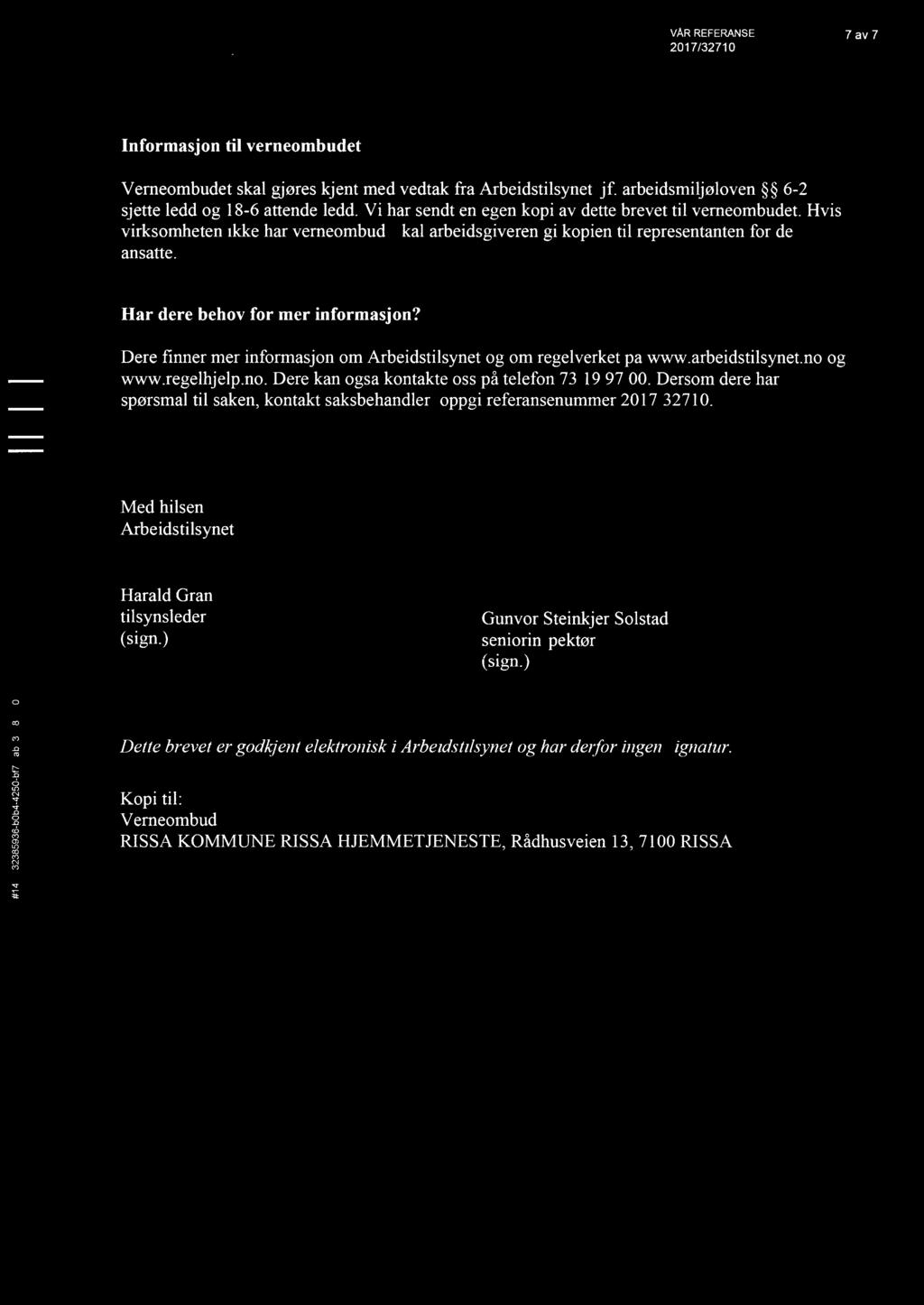 25231477:32385936 b0b474250-bf7a ab235b839804 9 VÅR REFERANSE 7 av 7 ' _ I 2017/32710 Informasjon til verneombudet Verneombudet skal gjøres kjent med vedtak fra Arbeidstilsynet, jf.