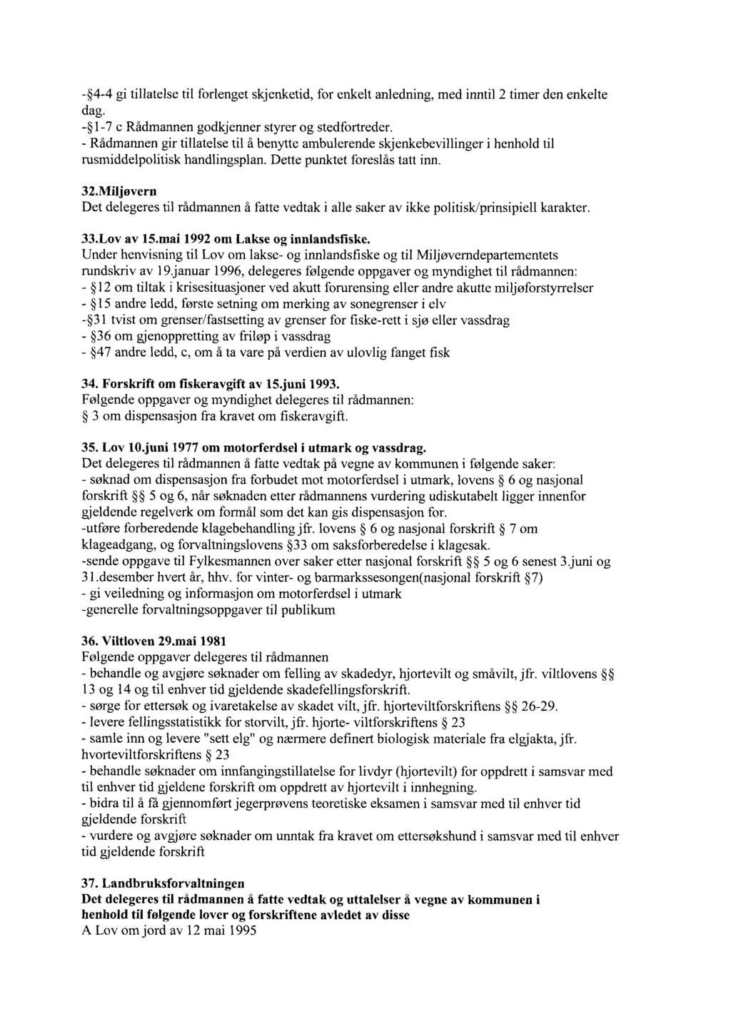 - 4-4 gi tillatelse til forlenget skjenketid, for enkelt anledning, med inntil 2 timer den enkelte dag. - 1-7 c Rådmannen godkjenner styrer og stedfortreder.