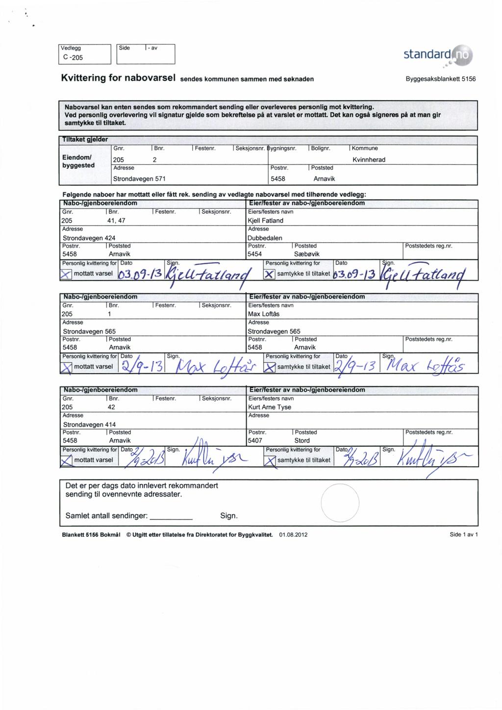 Ved!egg C -205 Side I - av standard Kvittering for nabovarsel sendes kommunen sammen med søknaden Byggesaksblankett 5156 Nabovarsel kan enten sendes som rekommandert sending eller overleveres