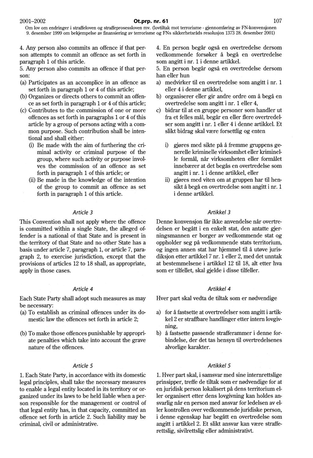 2001-2002 Ot.prp. nr. 61 107 4. Any person also commits an offence if that person attempts to commit an offence as set forth in paragraph 1 of this article. 5.