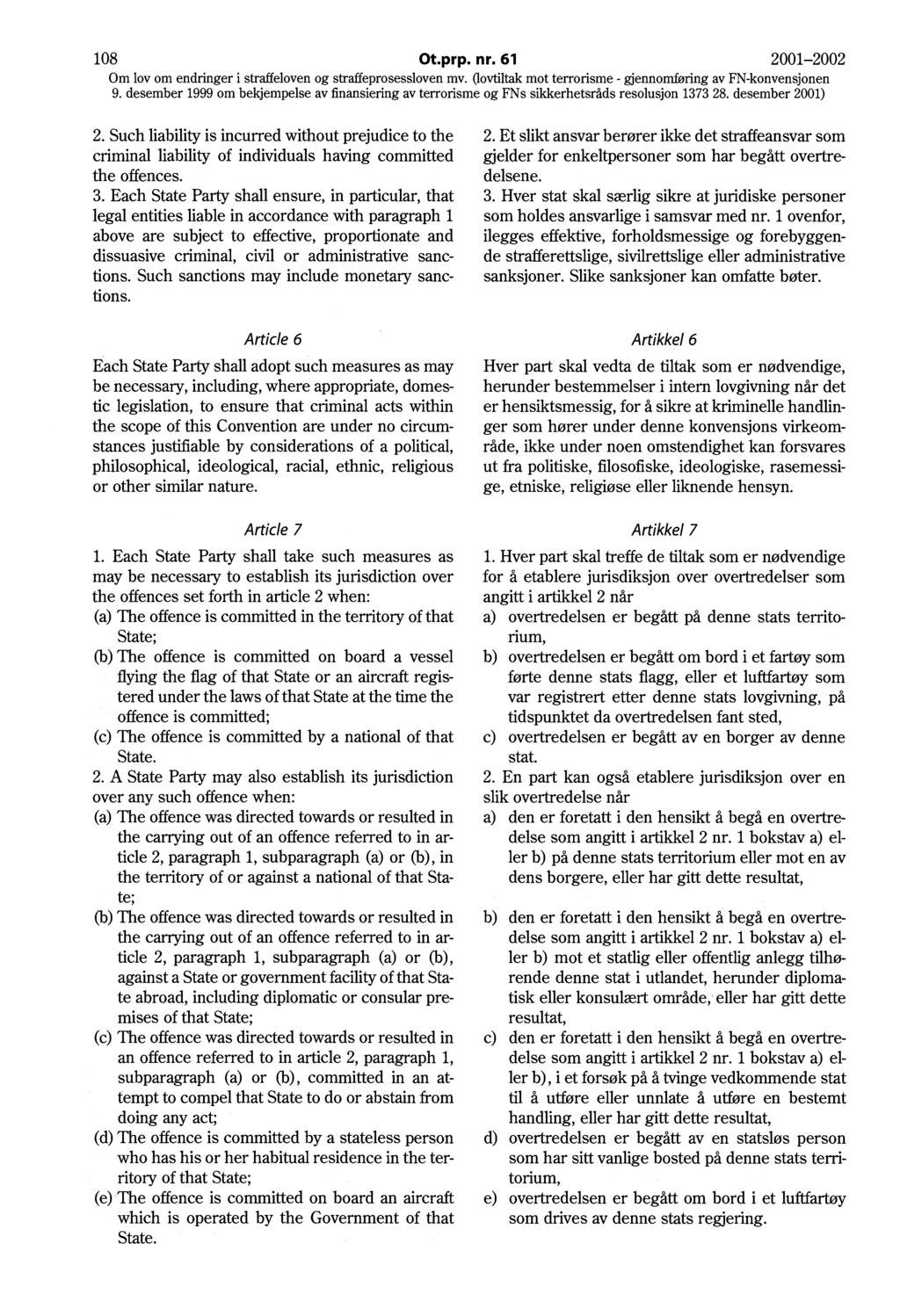 108 Ot.prp. nr. 61 2001-2002 2. Such liability is incurred without prejudice to the criminal liability of individuals having committed the offences. 3.