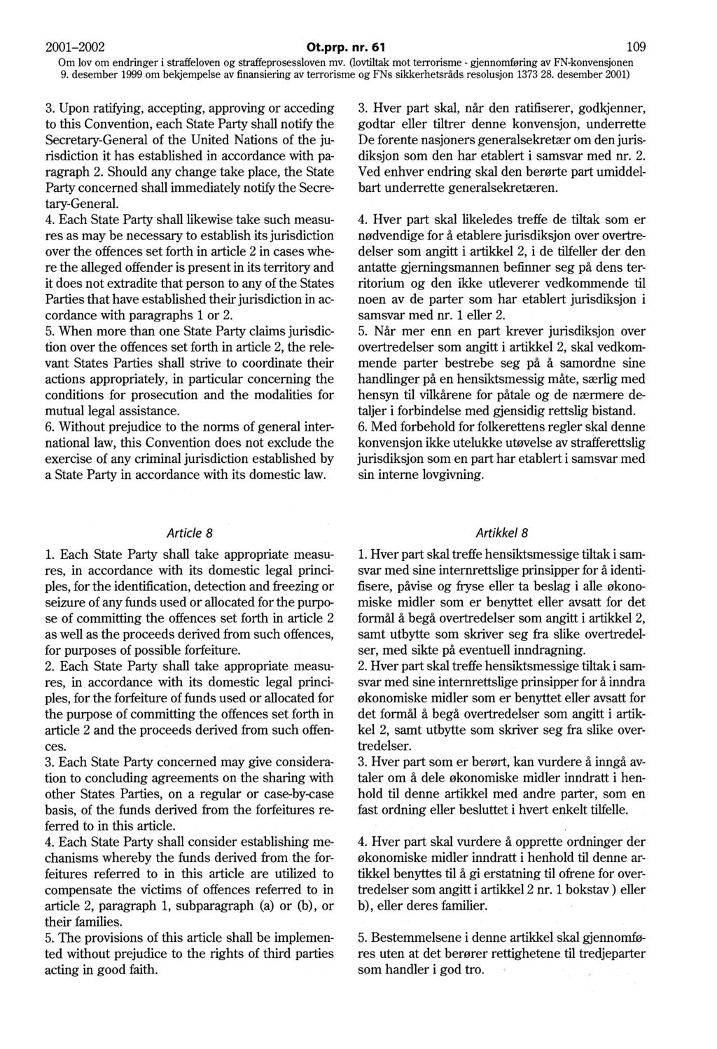 2001-2002 Ot.prp. nr. 61 109 9. desember 1999 om bekjempelse av :finansiering av terrorisme og FNs sikkerhetsråds resolusjon 1373 28. desember 2001) 3.