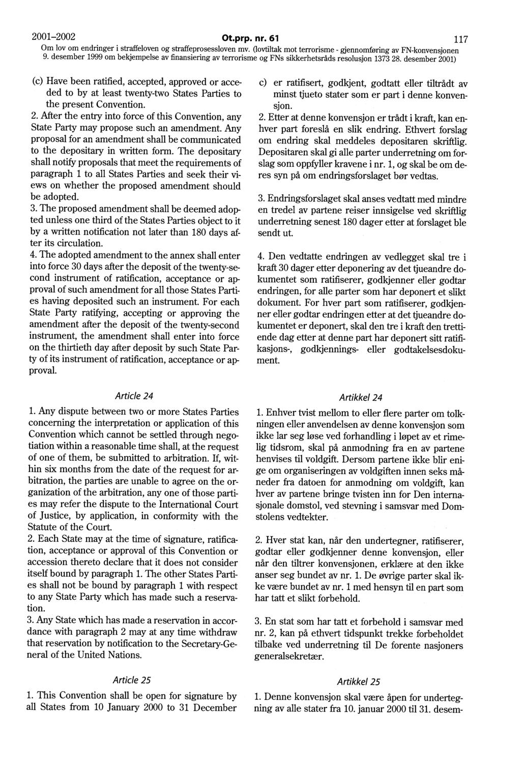 2001-2002 Ot.prp. nr. 61 117 9. desember 1999 om bekjempelse av :finansiering av terrorisme og FNs sikkerhetsråds resolusjon 1373 28.