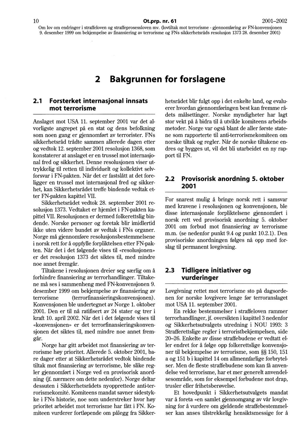 10 Ot.prp. nr. 61 2001-2002 2 Bakgrunnen for forslagene 2.1 Forsterket internasjonal innsats mot terrorisme Anslaget mot USA 11.