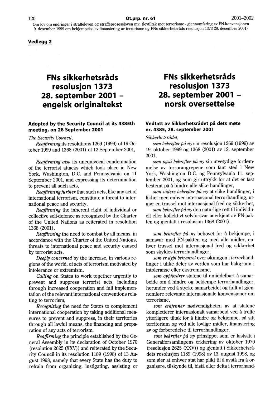 120 Ot.prp. nr. 61 2001-2002 Vedlegg 2 FNs sikkerhetsråds resolusjon 1373 28. september 2001 - engelsk originaltekst FNs sikkerhetsråds resolusjon 1373 28.