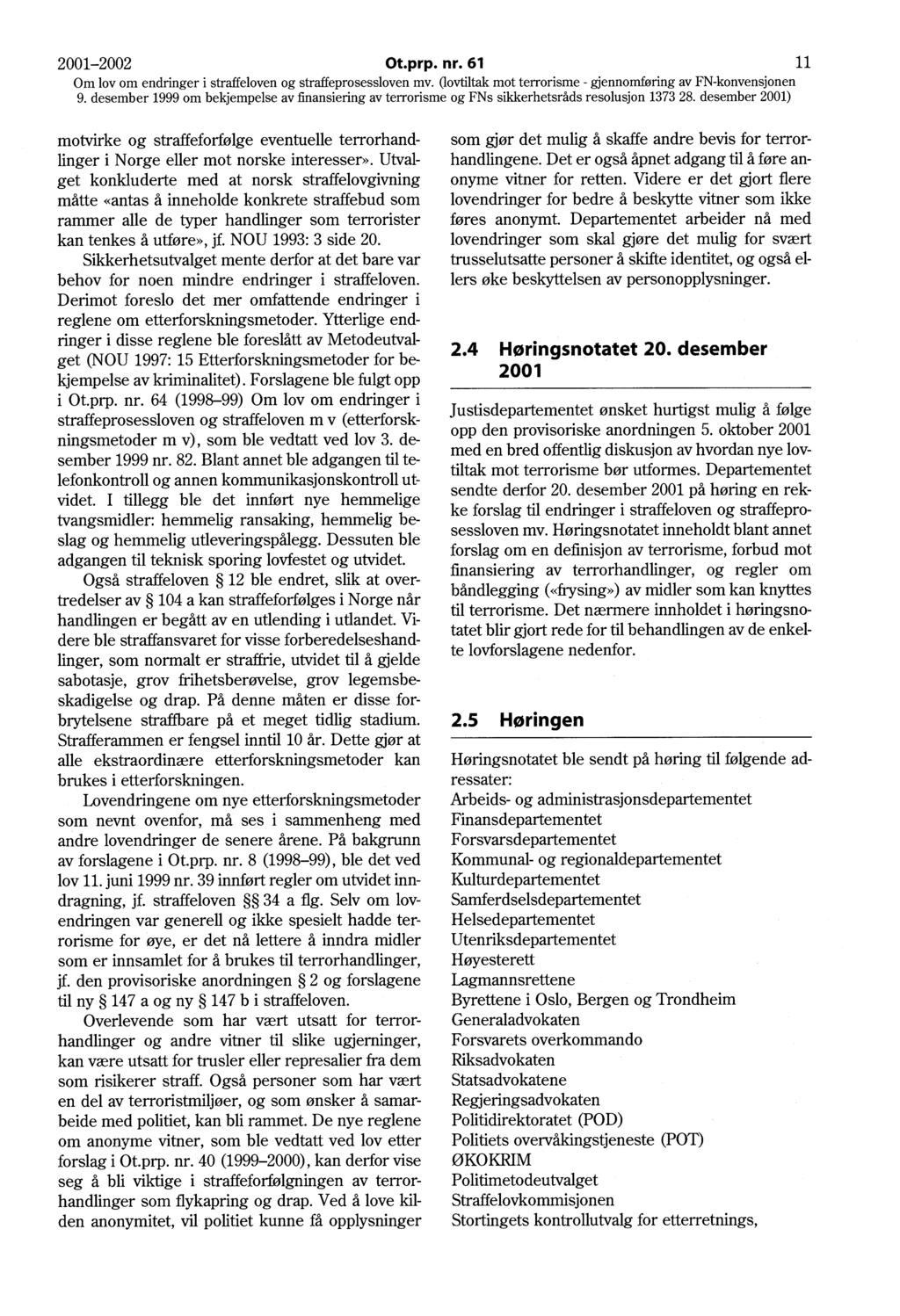 2001-2002 Ot.prp. nr. 61 11 motvirke og straffeforfølge eventuelle terrorhandlinger i Norge eller mot norske interesser».