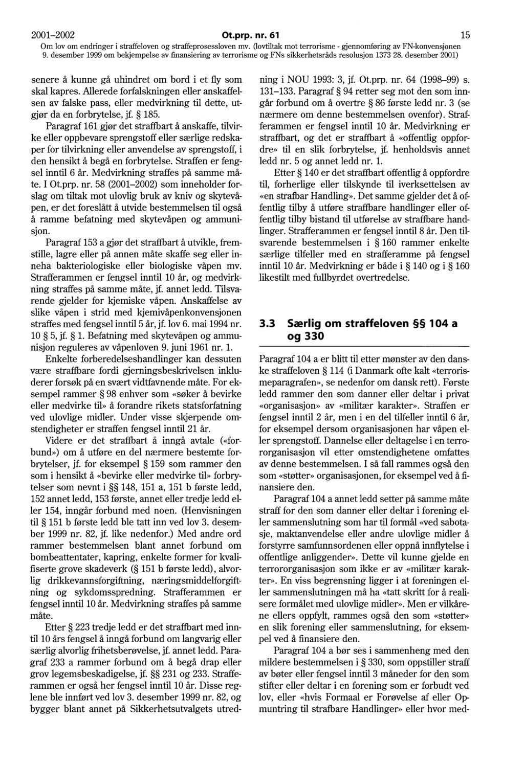 2001-2002 Ot.prp. nr. 61 15 senere å kunne gå uhindret om bord i et fly som skal kapres.