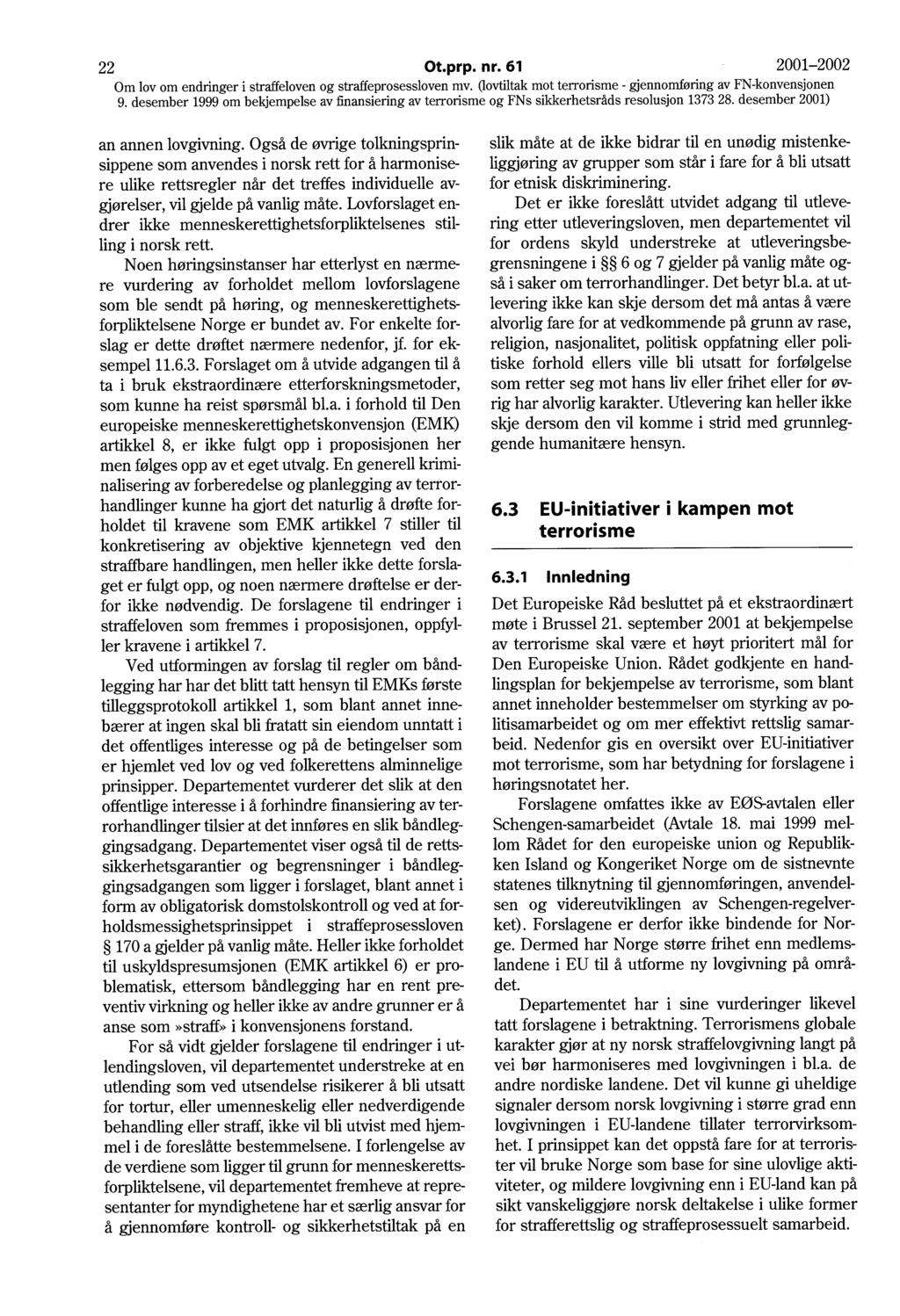 22 Ot.prp. nr. 61 2001-2002 Om lov om endringer i straffeloven og straffeprosessloven mv. Oovtiltak mot terrorisme - gjennomføring av FN-konvensjonen an annen lovgivning.