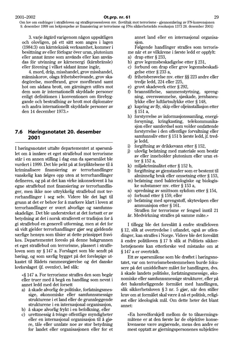 2001-2002 Ot.prp. nr. 61 29 Om lov om endringer i straffeloven og straffeprosessloven mv. Oovtiltak mot terrorisme - gjennomføring av FN-konvensjonen 3.