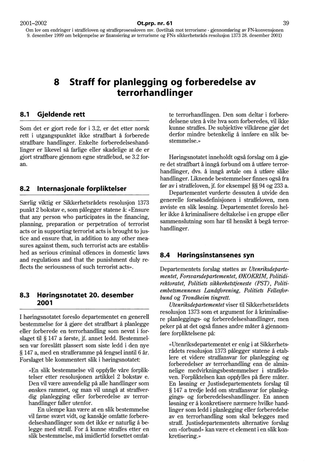 2001-2002 Ot.prp. nr. 61 39 8 Straff for planlegging og forberedelse av terrorhandlinger 8.1 Gjeldende rett Som det er gjort rede for i 3.