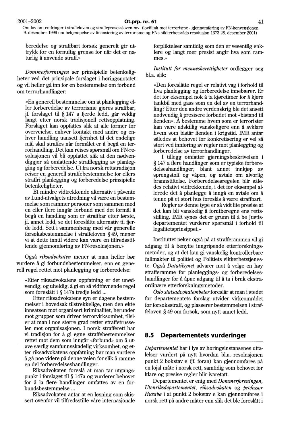 2001-2002 Ot.prp. nr. 61 41 beredelse og straffbart forsøk generelt gir uttrykk for en fornuftig grense for når det er naturlig å anvende straff.