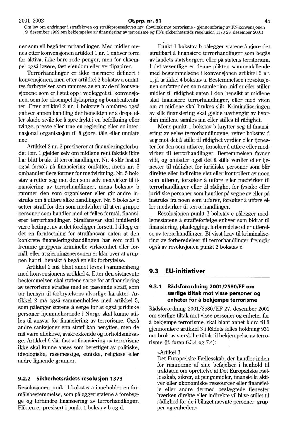 2001-2002 Ot.prp. nr. 61 45 ner som vil begå terrorhandlinger. Med midler menes etter konvensjonen artikkel 1nr.