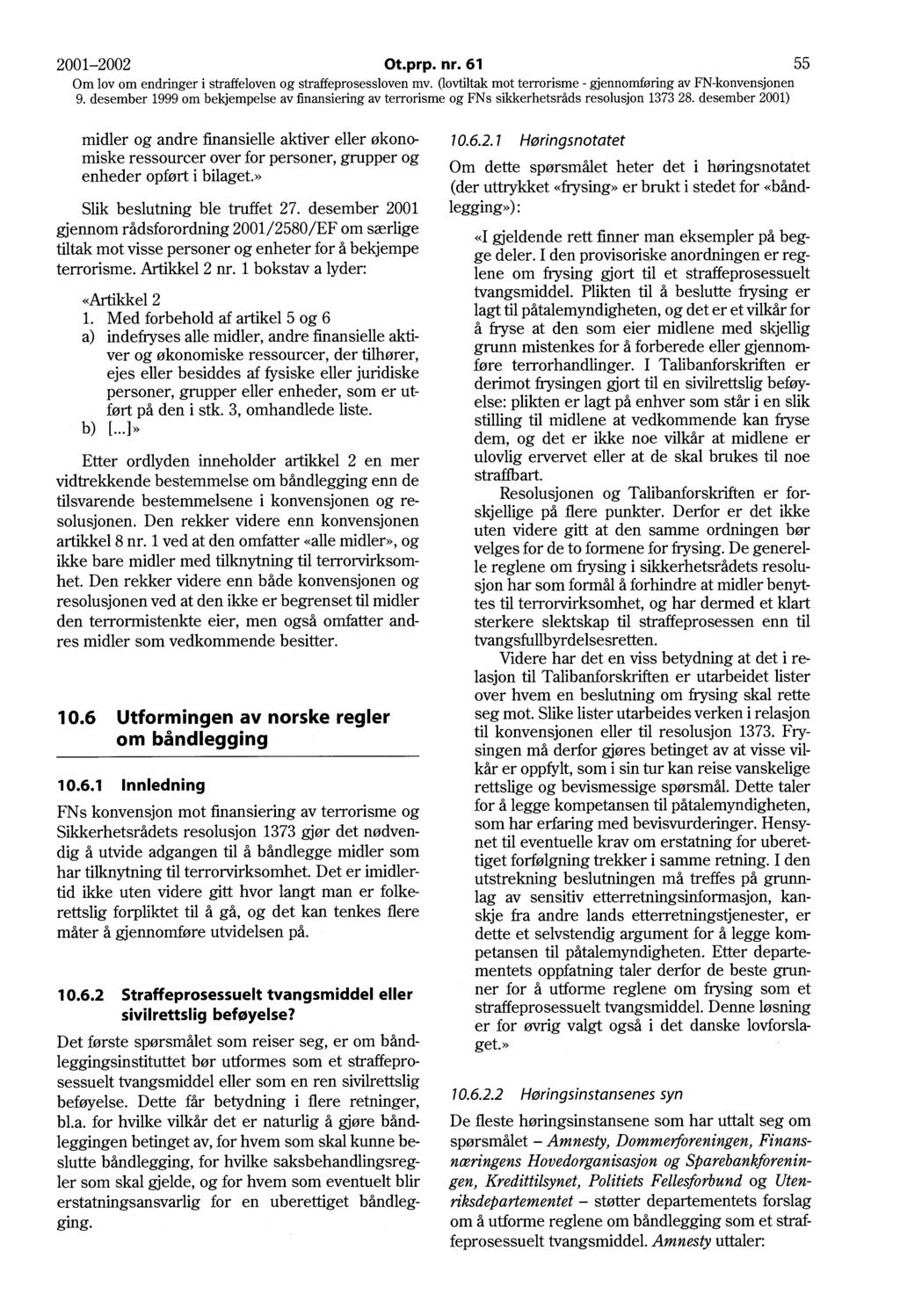 2001-2002 Ot.prp. nr. 61 55 midler og andre finansielle aktiver eller økonomiske ressourcer over for personer, grupper og enheder opført i bilaget.» Slik beslutning ble truffet 27.