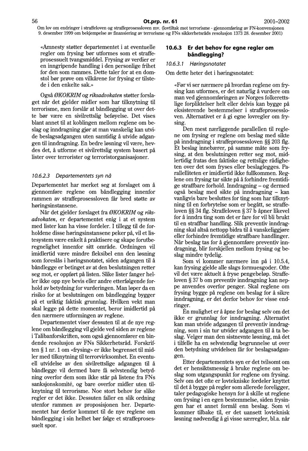 56 Ot.prp. nr. 61 2001-2002 «Amnesty støtter departementet i at eventuelle regler om frysing bør utformes som et straffeprosessuelt tvangsmiddel.