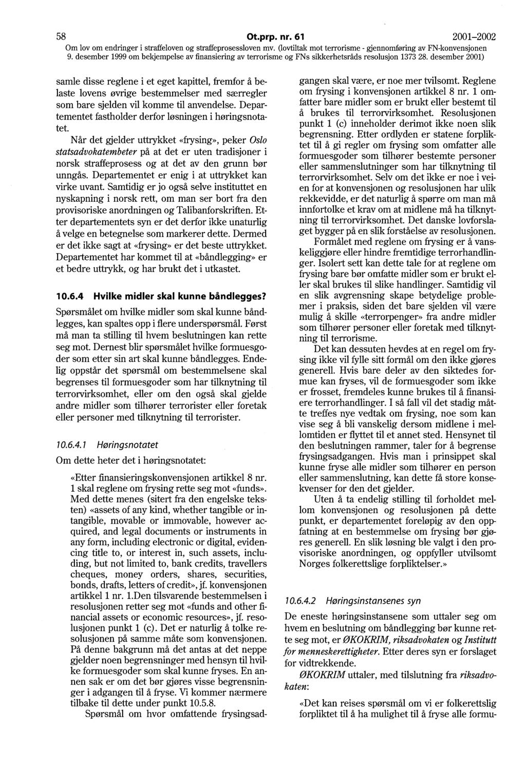 58 Ot.prp. nr. 61 2001-2002 9. desember 1999 om bekjempelse av :finansiering av terrorisme og FNs sikkerhetsråds resolusjon 1373 28.