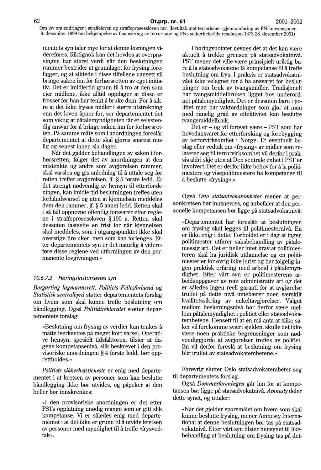 62 Ot.prp. nr. 61 2001-2002 9. desember 1999 om bekjempelse av finansiering av terrorisme og FNs sikkerhetsråds resolusjon 1373 28.