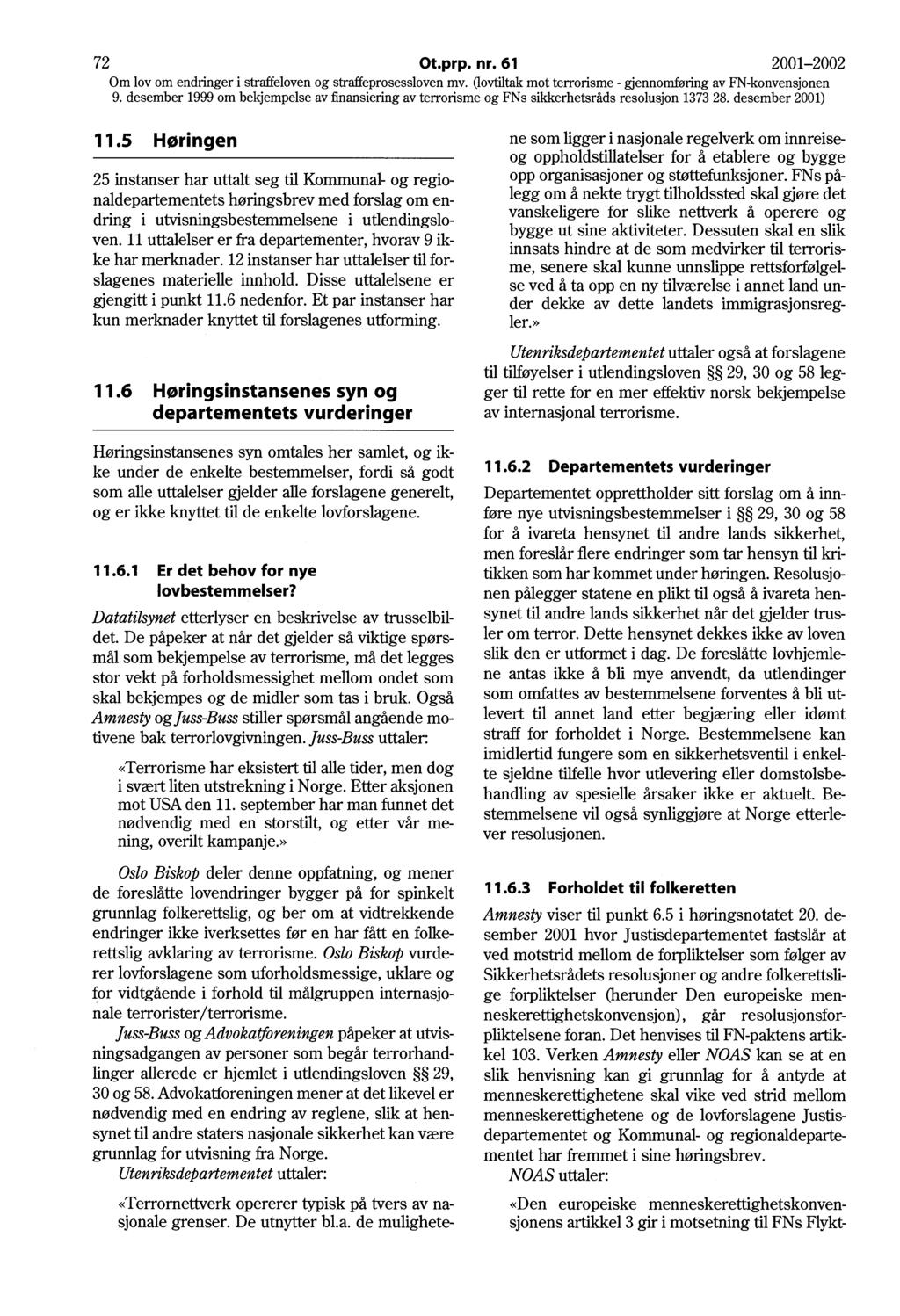 72 Ot.prp. nr. 61 2001-2002 Om lov om endringer i straffeloven og straffeprosessloven mv. Oovtiltak mot terrorisme - gjennomføring av FN-konvensjonen 11.