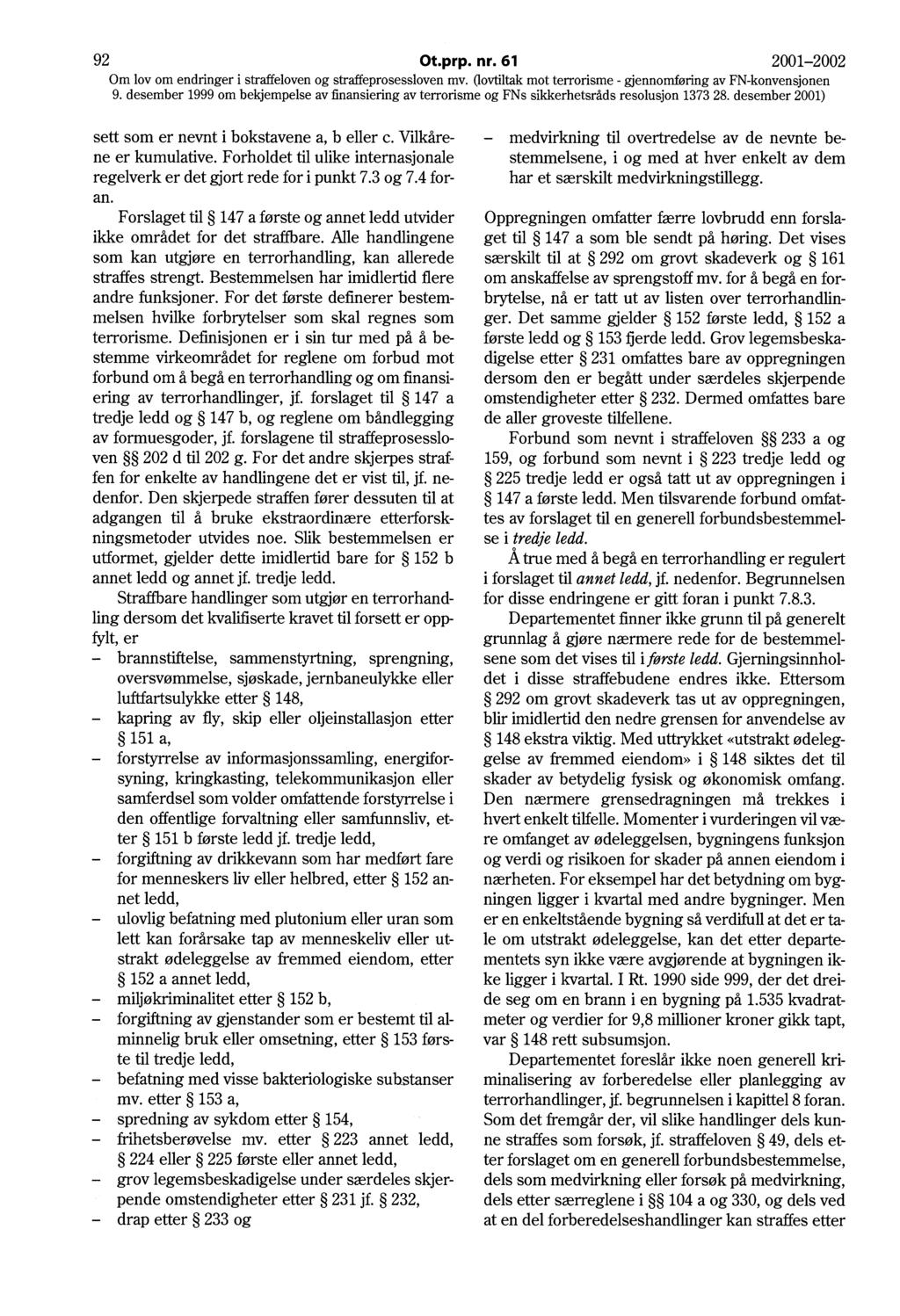 92 Ot.prp. nr. 61 2001-2002 Om lov om endringer i straffeloven og straffeprosessloven mv. Oovtiltak mot terrorisme - gjennomføring av FN-konvensjonen sett som er nevnt i bokstavene a, b eller c.