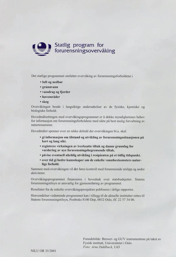 g Statlig program for forurensningsovervåking Det statlige programmet omfatter overvaking av forurensningsforholdene i luft og nedbør grunnvann vassdrag og fjorder havområder skog Overvåkingen består