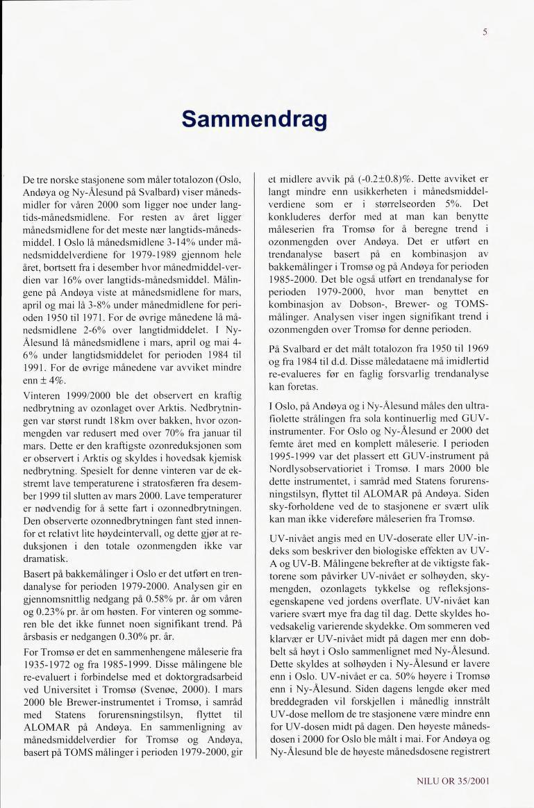5 Sammendrag De tre norske stasjonene som måler totalozon (Oslo, Andøya og Ny-Ålesund på Svalbard) viser måneds midler for våren 2000 som ligger noe under lang tids-månedsmidlene.