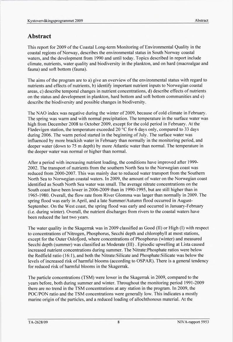 Abstract Abstract This report for 2009 of the Coastal Long-term Monitoring of Environmental Quality in the coastal regions of Norway, describes the environmental status in South Norway coastal