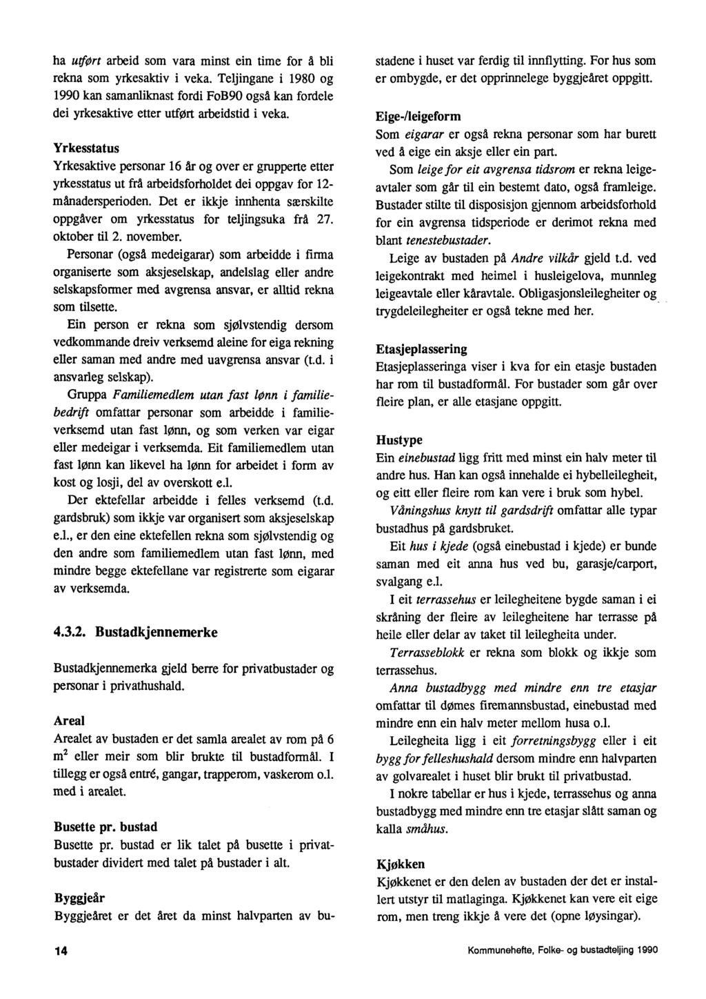 ha utfort arbeid som vara minst ein time for å bli rekna som yrkesaktiv i veka. Teijingane i 1980 og 1990 kan samanliknast fordi FoB90 også. kan fordele dei yrkesaktive etter utført arbeidstid i veka.