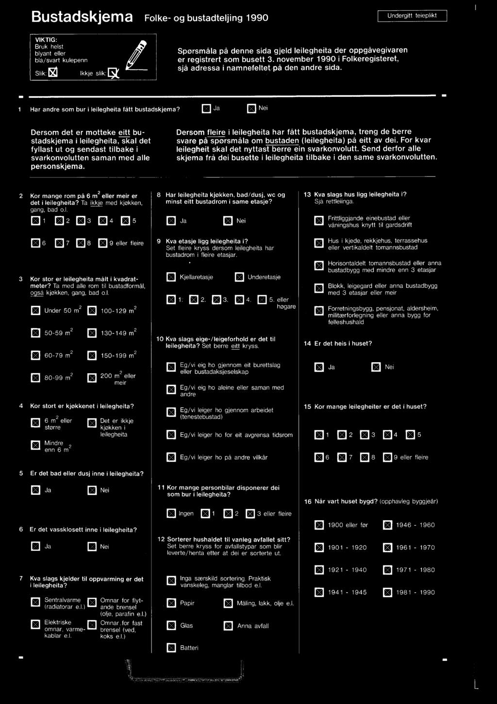 El JaEl Nei Dersom det er motteke eitt bustadskjema i leilegheita, skal det fyllast ut og sendast tilbake i svarkonvolutten saman med alle personskjema.