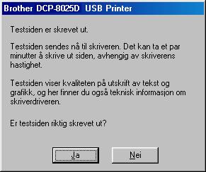 Trinn 2 For brukere av USB-grensesnittkabel (for 98/98SE/Me/2000 Professional/XP) K Hvis testsiden er korrekt, klikk Ja. Hvis ikke, klikk Nei, og følg ledetekstene på skjermen for å løse problemet.