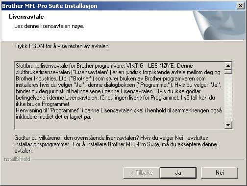 E Når dialogboksen for lisensavtalen for Brother-programvaren vises, klikk Ja hvis du godtar avtalen og for å fortsette installasjonen. I Klikk Fullfør for å starte datamaskinen på nytt.