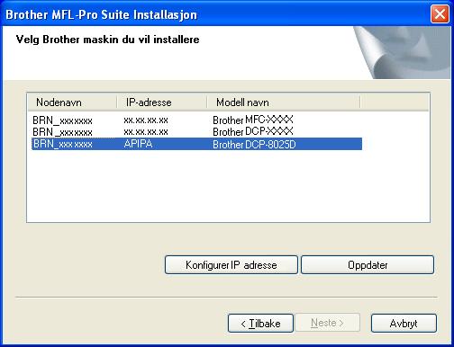 Gå til J Hvis DCP-maskinen er konfigurert for ditt nettverk: Velg den DCP-maskinen fra listen og klikk Neste.