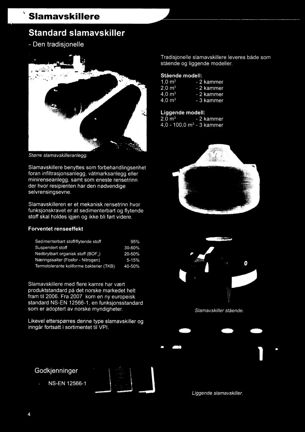 Nitrogen) 5-15% Termotolerante koliforme bakterier (TKB) 40-50% Slamavskillere med flere kamre har vært produktstandard på det norske markedet helt